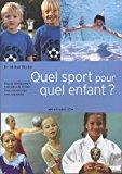 Seller image for Quel Sport Pour Quel Enfant ? : Pour Un Dveloppement Harmonieux De L'enfant, Bien Dans Son Corps, B for sale by RECYCLIVRE