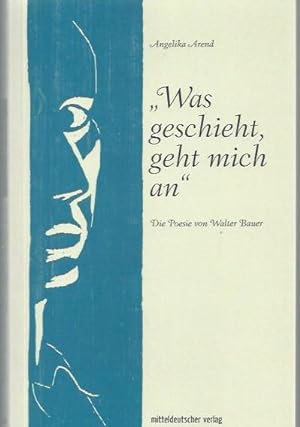 Bild des Verkufers fr Was geschieht, geht mich an : Die Poesie von Walter Bauer. zum Verkauf von nika-books, art & crafts GbR