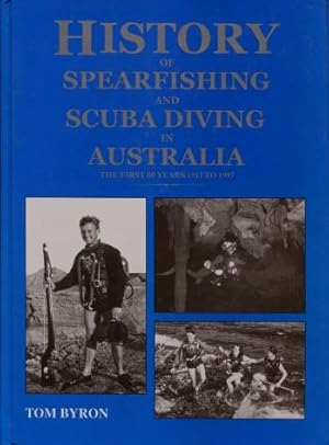 The History of Spearfishing and Scuba Diving in Australia : The First Eighty Years 1917 to 1997