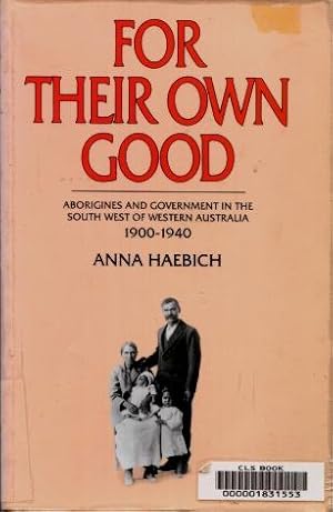 For Their Own Good : Aborigines and Government in the South West of Western Australia 1900 - 1940