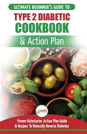 Image du vendeur pour Type 2 Diabetes Cookbook & Action Plan: The Ultimate Beginner's Diabetic Diet Cookbook & Kickstarter Action Plan Guide to Naturally Reverse Diabetes + mis en vente par GreatBookPrices