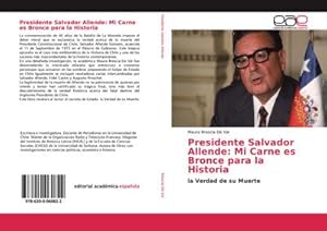 Imagen del vendedor de Presidente Salvador Allende: Mi Carne es Bronce para la Historia : la Verdad de su Muerte a la venta por AHA-BUCH GmbH