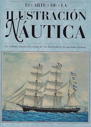 Seller image for El arte de la iustracin nutica. Un tributo visual a los xitos de los ilustradores de marinas clsicas for sale by LIBRERA GULLIVER