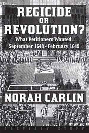 Immagine del venditore per Regicide or Revolution?: What Petitioners Wanted, September 1648 - February 1649 venduto da GreatBookPrices