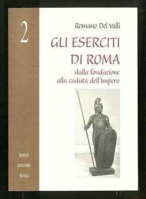 Image du vendeur pour Gli eserciti di Roma dalla fondazione alla caduta dell'impero mis en vente par Sergio Trippini