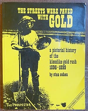 Bild des Verkufers fr The Streets Were Paved with Gold: a Pictorial History of the Klondike Gold Rush 1896-1899 zum Verkauf von Faith In Print