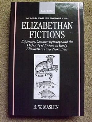 Elizabethan Fictions: Espionage, Counter-Espionage and the Duplicity of Fiction in Early Elizabet...