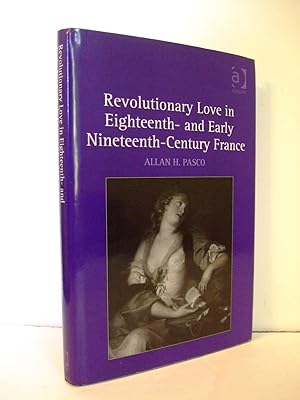 Image du vendeur pour Revolutionary Love in Eighteenth- and Early Nineteenth-Century France mis en vente par Lily of the Valley Books