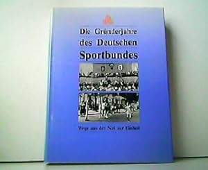 Die Gründerjahre des Deutschen Sportbundes - Wege aus der Not zur Einheit.