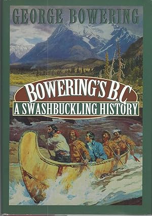 Seller image for Bowering's B. C. A Swashbuckling History for sale by BYTOWN BOOKERY