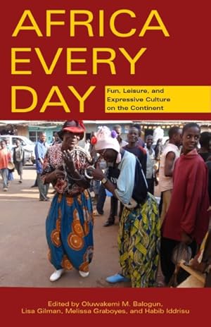 Imagen del vendedor de Africa Every Day : Fun, Leisure, and Expressive Culture on the Continent a la venta por GreatBookPrices