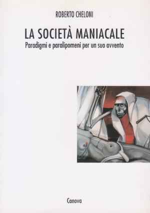 Imagen del vendedor de La Societ Maniacale - Paradigmi e paralipomeni per un suo avvento a la venta por Studio Bibliografico di M.B.