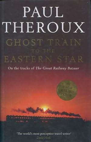 Seller image for GHOST TRAIN TO THE EASTERN STAR. ON THE TRACKS OFTHE GREAT RAILWAY BAZAAR. for sale by BUCKINGHAM BOOKS, ABAA, ILAB, IOBA