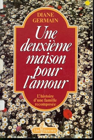 Image du vendeur pour Une deuxime maison pour l'amour : L'Histoire d'une famille recompose mis en vente par Librairie Le Nord