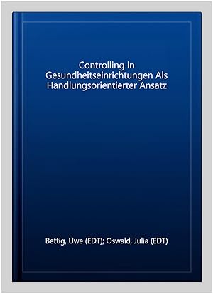 Seller image for Controlling in Gesundheitseinrichtungen Als Handlungsorientierter Ansatz -Language: german for sale by GreatBookPrices