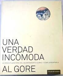UNA VERDAD INCÓMODA : LA CRISIS PLANETARIA DEL CALENTAMIENTO GLOBAL Y CÓMO AFRONTARLA