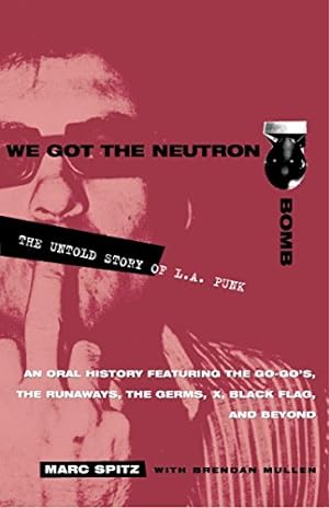 Seller image for We Got the Neutron Bomb : The Untold Story of L.A. Punk by Spitz, Marc, Mullen, Brendan [Paperback ] for sale by booksXpress