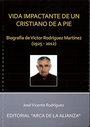 Imagen del vendedor de Vida impactante de un cristiano de a pie, Biografa de Vctor Rodrguez Martnez 1925-2012 a la venta por Papel y Letras