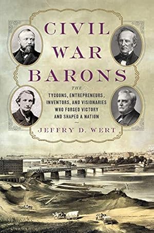 Immagine del venditore per Civil War Barons: The Tycoons, Entrepreneurs, Inventors, and Visionaries Who Forged Victory and Shaped a Nation by Wert, Jeffry D. [Hardcover ] venduto da booksXpress