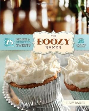 Imagen del vendedor de The Boozy Baker: 75 Recipes for Spirited Sweets by Baker, Lucy [Paperback ] a la venta por booksXpress