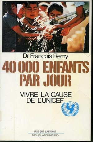 Seller image for 40 000 enfants par jour : Vivre la cause de l'UNICEF for sale by Librairie Le Nord