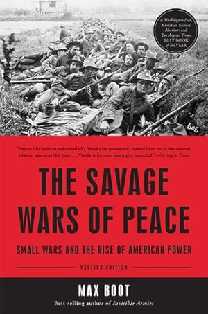 Seller image for The Savage Wars of Peace: Small Wars and the Rise of American Power by Boot, Max [Paperback ] for sale by booksXpress