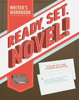 Image du vendeur pour Ready, Set, Novel!: A Workbook by Grant, Lindsey, Stewart-Streit, Tavia, Baty, Chris [Paperback ] mis en vente par booksXpress