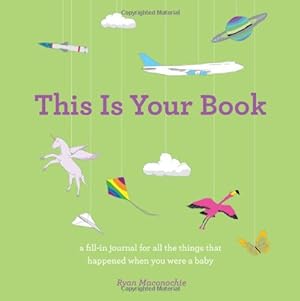Imagen del vendedor de This Is Your Book, a fill-in journal for all the things that happened when you were a baby by Maconochie, Ryan [Hardcover-spiral ] a la venta por booksXpress