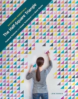 Seller image for Patchwork Essentials: The Half-Square Triangle: Foolproof Patterns and Simple Techniques from Basic Blocks by Baker, Jeni [Paperback ] for sale by booksXpress