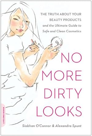 Seller image for No More Dirty Looks: The Truth about Your Beauty Products--and the Ultimate Guide to Safe and Clean Cosmetics by O'Connor, Siobhan, Spunt, Alexandra [Paperback ] for sale by booksXpress