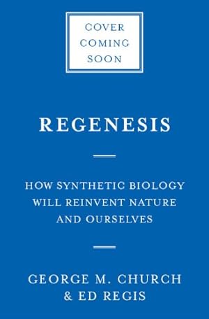 Imagen del vendedor de Regenesis: How Synthetic Biology Will Reinvent Nature and Ourselves by Church, George M., Regis, Ed [Paperback ] a la venta por booksXpress