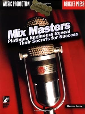 Image du vendeur pour Mix Masters: Platinum Engineers Reveal Their Secrets for Success by Droney, Maureen [Paperback ] mis en vente par booksXpress