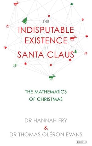 Immagine del venditore per The Indisputable Existence of Santa Claus: The Mathematics of Christmas by Evans, Thomas Oléron, Fry, Hannah [Hardcover ] venduto da booksXpress