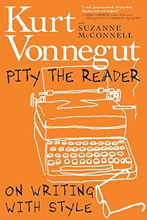 Seller image for Pity the Reader: On Writing With Style by Vonnegut, Kurt, McConnell, Suzanne [Hardcover ] for sale by booksXpress