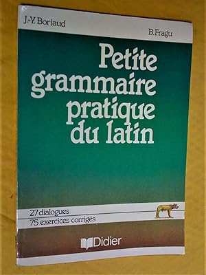 Bild des Verkufers fr Petite Grammaire pratique du latin: 27 dialogues, 75 exercices corrigs zum Verkauf von Claudine Bouvier