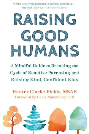 Seller image for Raising Good Humans: A Mindful Guide to Breaking the Cycle of Reactive Parenting and Raising Kind, Confident Kids by Clarke-Fields MSAE, Hunter [Paperback ] for sale by booksXpress