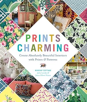 Seller image for Prints Charming by Madcap Cottage: Create Absolutely Beautiful Interiors with Prints & Patterns by Loecke, John, Nixon, Jason Oliver [Hardcover ] for sale by booksXpress