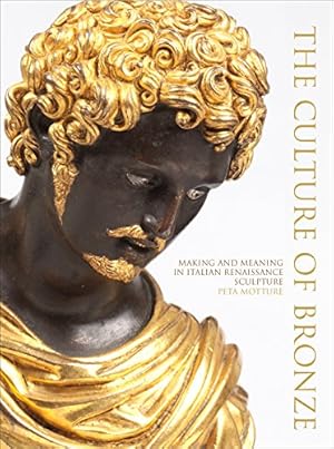 Immagine del venditore per The Culture of Bronze: Making and Meaning in Italian Renaissance Sculpture by Motture, Peta [Hardcover ] venduto da booksXpress