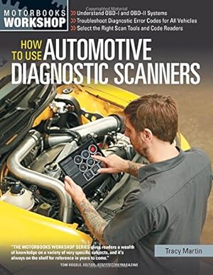 Immagine del venditore per How To Use Automotive Diagnostic Scanners: - Understand OBD-I and OBD-II Systems - Troubleshoot Diagnostic Error Codes for All Vehicles - Select the . Tools and Code Readers (Motorbooks Workshop) by Martin, Tracy [Paperback ] venduto da booksXpress