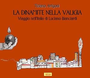 Bild des Verkufers fr La dinamite nella valigia. Viaggio nell'Italia di Luciano Bianciardi zum Verkauf von Libro Co. Italia Srl