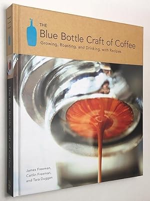 Seller image for The Blue Bottle Craft of Coffee: Growing, Roasting, and Drinking, with Recipes for sale by cookbookjj
