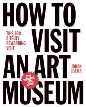 Seller image for How to Visit an Art Museum: Tips for a truly rewarding visit by Idema, Johan [Hardcover ] for sale by booksXpress