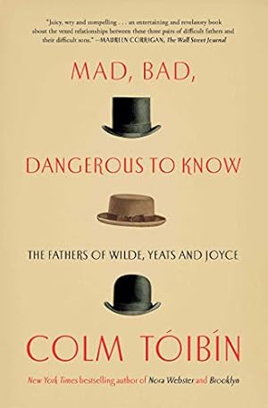 Immagine del venditore per Mad, Bad, Dangerous to Know: The Fathers of Wilde, Yeats and Joyce by Toibin, Colm [Paperback ] venduto da booksXpress