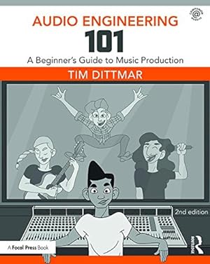 Immagine del venditore per Audio Engineering 101: A Beginner's Guide to Music Production by Dittmar, Tim [Paperback ] venduto da booksXpress