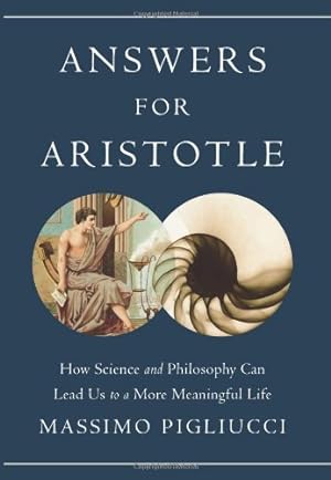 Imagen del vendedor de Answers for Aristotle: How Science and Philosophy Can Lead Us to A More Meaningful Life by Pigliucci, Massimo [Hardcover ] a la venta por booksXpress