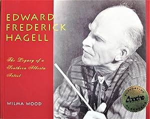 Edward Frederick Hagell. the Legacy of a Southern Alberta Artist