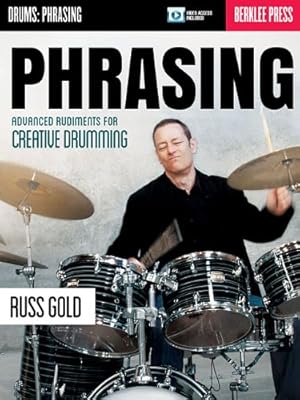 Imagen del vendedor de Phrasing: Advanced Rudiments for Creative Drumming (Drums: Technique) by Gold, Russ [Paperback ] a la venta por booksXpress