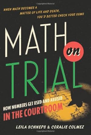 Imagen del vendedor de Math on Trial: How Numbers Get Used and Abused in the Courtroom by Schneps, Leila, Colmez, Coralie [Hardcover ] a la venta por booksXpress