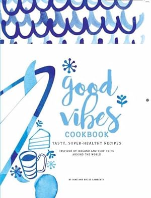 Immagine del venditore per Good Vibes Cookbook: Delicious, Easy Food for a Happy, Healthy Life by Lamberth, Jane, Lamberth, Myles [Flexibound ] venduto da booksXpress