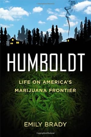 Seller image for Humboldt: Life on America's Marijuana Frontier by Brady, Emily [Hardcover ] for sale by booksXpress
